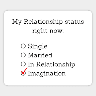 My relationship status right now: Imagination Magnet